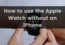 How to use Apple Watch without iPhone in 2024