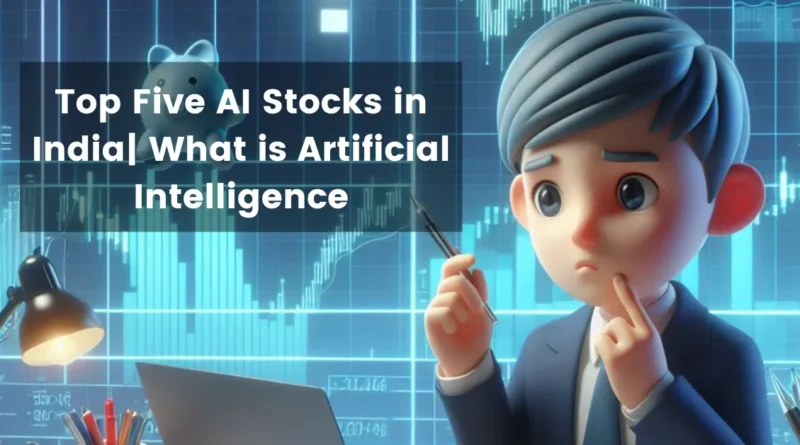 Top Five AI Stocks in India| What is Artificial Intelligence | Artificial Intelligence Stocks 2024